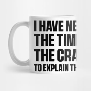 I Have Neither The Time Nor The Crayons Funny Quote Sarcasm Mug